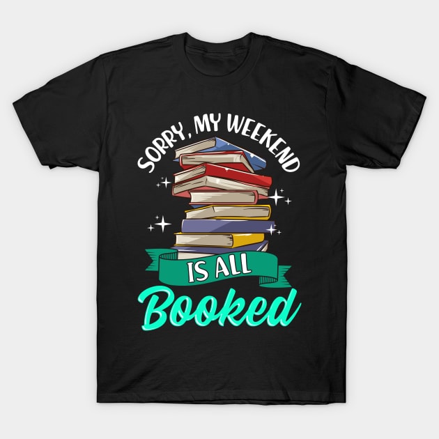 Sorry My Weekend Is All Booked Funny Reading Pun T-Shirt by theperfectpresents